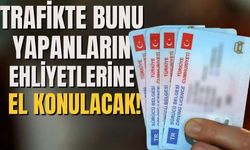 Trafikte bunu yapanların ehliyetlerine el konulacak!