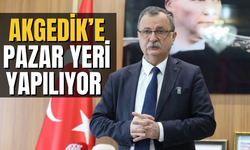 Akgedik’e Pazar Yeri Yapılıyor