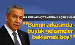 Bülent Arınç’tan İmralı açıklaması "Bunun arkasında büyük gelişmeler beklemek boş’’