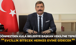 Dönmez’den Kula Belediye Başkan Vekili'ne tepki: Evcillik bitecek, herkes evine gidecek