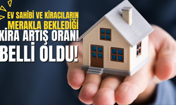 Ev Sahibi ve Kiracıların merakla beklediği kira artış oranı belli oldu!