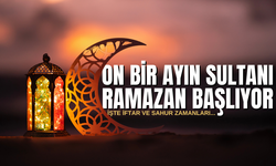 On Bir Ayın Sultanı Ramazan Başlıyor: İftar ve Sahur Zamanları