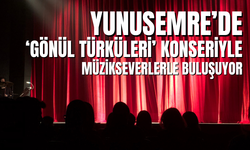 Yunusemre’de ‘Gönül Türküleri’ Konseriyle Müzikseverlerle Buluşuyor