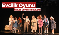 Evcilik Oyunu ilk kez seyirci ile buluştu