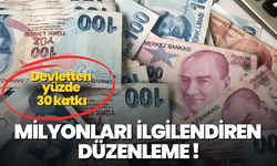Milyonları ilgilendiren düzenleme! Devletten yüzde 30 katkı