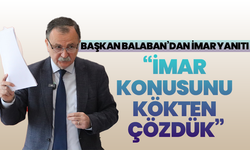 Başkan Balaban’dan imar yanıtı: “İmar konusunu kökten çözdük”