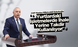 CHP Manisa Milletvekili Bakırlıoğlu: "Yurtlardaki İşletmelerde İhale Yerine Takdir Kullanılıyor"