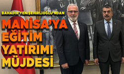 Bahadır Yenişehirlioğlu’ndan Manisa’ya eğitim yatırımı müjdesi