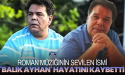 Roman Müziğinin Sevilen İsmi 'Balık Ayhan' Hayatını Kaybetti
