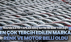 Trafiğe Kaydı Yapılan Araç Sayısı 192 Bine Yaklaştı: En Çok Tercih Edilen Marka, Renk ve Motor Belli Oldu