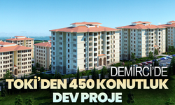 Manisa Demirci’de TOKİ’den 450 Konutluk Dev Proje