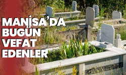 Manisa'da bugün kaç kişi vefat etti? 23 Mayıs hayatını kaybedenler