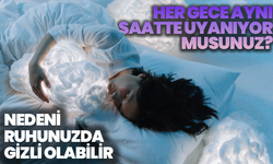 Her Gece Aynı Saatte Uyanıyor Musunuz? Nedeni Ruhunuzda Gizli Olabilir