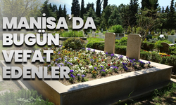 Manisa'da bugün kaç kişi vefat etti? 22 Mayıs hayatını kaybedenler