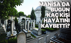 Manisa’da 22 vatandaş hayatını kaybetti! 30 Mayıs hayatını kaybedenler