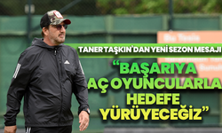 Taner Taşkın’dan yeni sezon mesajı: “Başarıya aç oyuncularla hedefe yürüyeceğiz”