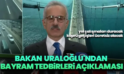Bakan Uraloğlu'ndan bayram tedbirleri açıklaması: Yol çalışmaları duracak, köprü geçişleri ücretsiz olacak