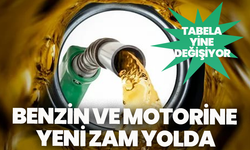Benzin ve motorine yeni zam yolda: Tabela yine değişiyor