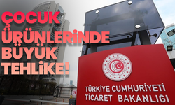 Ticaret Bakanlığı’ndan toplatma kararı: Çocuk ürünlerinde büyük tehlike!