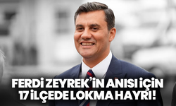 Ferdi Zeyrek’in Anısı İçin 17 İlçede Lokma Hayrı!