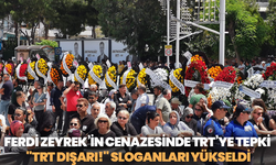 Ferdi Zeyrek’in Cenazesinde TRT’ye Tepki: "TRT Dışarı!" Sloganları Yükseldi