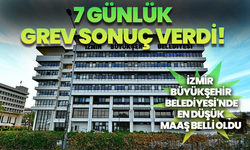 7 günlük grev sonuç verdi! İzmir Büyükşehir Belediyesi'nde en düşük maaş belli oldu..