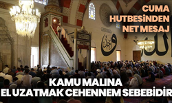 Cuma hutbesinden net mesaj: Kamu malına el uzatmak cehennemlik iştir