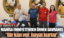 Manisa Emniyeti’nden Örnek Davranış: “Bir kan ver, hayat kurtar”