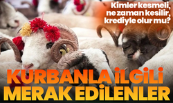 Kurbanla ilgili merak edilenler: Kimler kesmeli, ne zaman kesilir, krediyle olur mu?