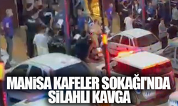 Manisa Kafeler Sokağı'nda silahlı kavga