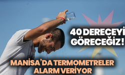 Manisa’da termometreler alarm veriyor: Çarşamba günü 40 dereceyi göreceğiz!