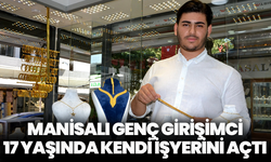 Manisalı genç girişimci, 17 yaşında kendi işyerini açtı