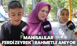 Manisalılar Ferdi Zeyrek’i rahmetle anıyor