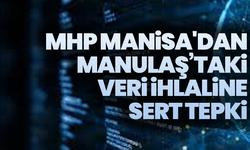 MHP Manisa İl Başkanlığı'ndan MANULAŞ’taki veri ihlaline sert tepki