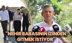 Özgür Özel: “Nehir, babasının izinden gitmek istiyor”