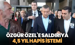 Özgür Özel’e saldırıya 4,5 yıl hapis istemi