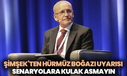 Şimşek’ten Hürmüz Boğazı uyarısı: Ekonomik senaryolara kulak asmayın