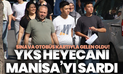 YKS heyecanı Manisa’yı sardı: Sınava otobüs kartıyla gelen oldu!