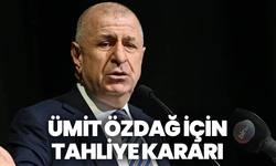 Ümit Özdağ için tahliye kararı