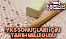 YKS sonuçları için tarih belli oldu: En geç 22 Temmuz’da açıklanacak