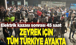 Elektrik kazası sonrası 45 saat: Zeyrek için tüm Türkiye ayakta