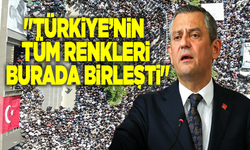 Özgür Özel: "Türkiye’nin tüm renkleri burada birleşti"