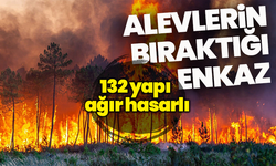 Alevlerin bıraktığı enkaz: 132 yapı ağır hasarlı