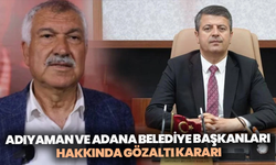 Adıyaman ve Adana Belediye Başkanları hakkında gözaltı kararı