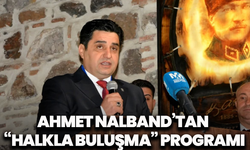 Ahmet Nalband’tan “halkla buluşma” programı