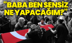 Orman şehidi Eyüp Dereli'nin oğlundan yürek yakan söz: “Baba ben sensiz ne yapacağım?”