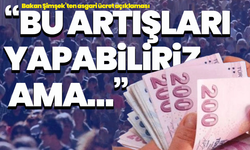 Bakan Şimşek’ten asgari ücret açıklaması: “Bu artışları yapabiliriz ama…”