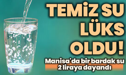 Temiz su lüks oldu! Manisa'da bir bardak su 2 liraya dayandı