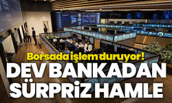 Dev bankadan sürpriz hamle: Borsada işlem duruyor!