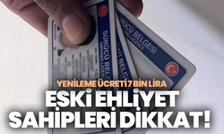 Eski ehliyet sahipleri dikkat! 31 Temmuz son gün: Yenileme ücreti 7 bin lirayı aşacak